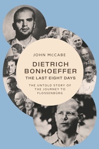Dietrich Bonhoeffer-The Last Eight Days