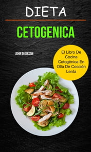 Dieta cetogenica: El Libro de Cocina Cetogénica en Olla de Cocción Lenta