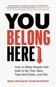 You Belong Here: How to Make People Feel Safe to Be Their Best, Take Bold Risks, and Win