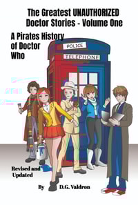 Greatest Unauthorized Doctor Stories, Volume One: A Pirates History of Doctor Who