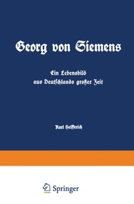 Georg von Siemens Ein Lebensbild aus Deutschlands großer Zeit