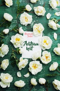 Achtsamkeit: IN 2 SCHRITTEN ZUR ACHTSAMKEIT! So leben Sie Achtsamkeit im Alltag