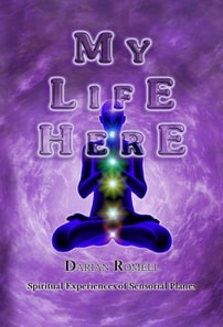 My Life Here. Spiritual Experiences of Sensory Planes...