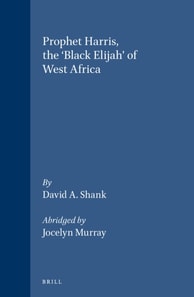 Prophet Harris, The 'Black Elijah' of West Africa