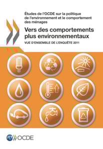 Etudes de l'OCDE sur la politique de l'environnement et le comportement des menages Vers des comportements plus environnementaux Vue d'ensemble de l'enquete 2011
