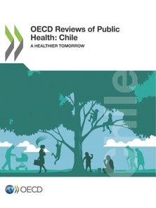 OECD Reviews of Public Health: Chile A Healthier Tomorrow