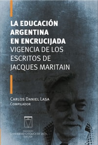 La educación argentina en encrucijada. Vigencia de los escritos de Jacques Maritain