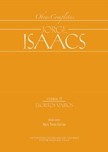 Jorge Isaacs. Obras completas volumen IV: escritos varios