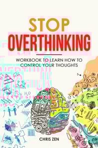 Stop Overthinking: Workbook to Learn How to Control Your Thoughts
