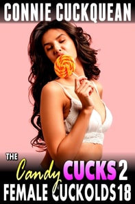 Candy Cucks 2 : Female Cuckolds 18 (Cuckquean Erotica Threesome BDSM Erotica Anal Sex Lesbian Erotica)