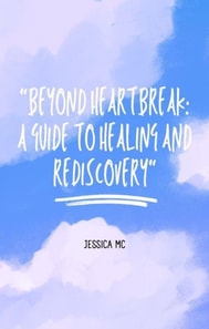 &quote;Beyond Heartbreak: A Guide to Healing and Rediscovery&quote;