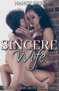 Sincere Wife: A Cheating Wife Erotic Adventures