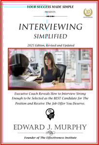 Interviewing Simplified: Executive Coach Reveals How to Interview Strong Enough to Be Selected as the Best Candidate for the Position and Receive the Job Offer You Deserve.