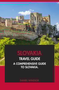 Slovakia Travel Guide: A Comprehensive Guide to Slovakia