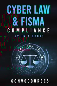 Cyber Law & FISMA Compliance (2 in 1 book)