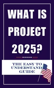 What is Project 2025? The Easy to Understand Guide