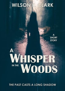 Whisper in the Woods (A Short Story)