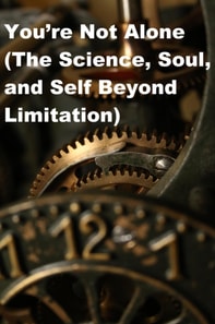 &quote;You're Not Alone (The Science, Soul, and Self Beyond Limitation)
