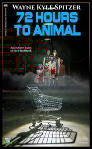 72 Hours to Animal and Other Tales of the Flashback