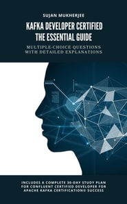 Kafka Developer Certified: The Essential Guide