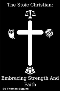 Stoic Christian: Embracing Strength And Faith
