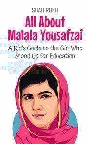 All About Malala Yousafzai: A Kid's Guide to the Girl Who Stood Up for Education