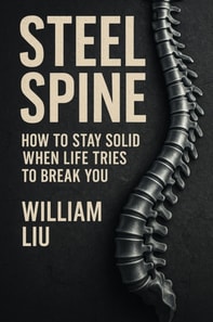 Steel Spine: How to Stay Solid When Life Tries to Break You