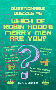 Which of Robin Hood's Merry Men Are You? 5 Funny Quizzes Including: Do You Know Anything About English History? (Parts 1 & 2) Are You a True Anglophile? Which English Monarch Are You?