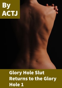 Glory Hole Slut Returns to the Glory Hole 1