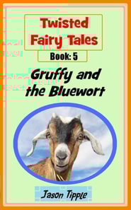 Twisted Fairy Tales 5: Gruffy and the Bluewort