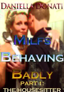 Milfs Behaving Badly: Part One: The Housesitter