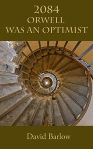 2084: Orwell Was an Optimist