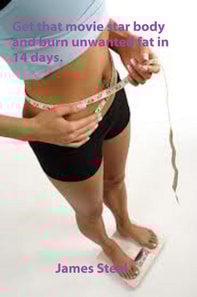 Get that Movie Star Body and Burn Unwanted Fat in 14 days.