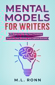 Mental Models for Writers: 73 Ways to Elevate Your Thinking, Improve Your Writing, and Capture Success