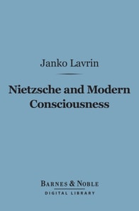 Nietzsche and Modern Consciousness (Barnes & Noble Digital Library)