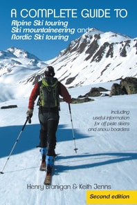 Complete Guide to Alpine Ski Touring Ski Mountaineering and Nordic Ski Touring