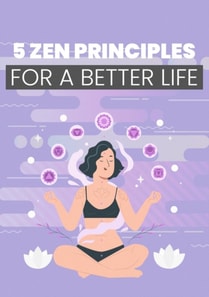 5 Zen Principles For A Better Life