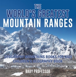 World's Greatest Mountain Ranges - Geography Mountains Books for Kids | Children's Geography Book