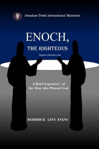 Enoch, the Righteous: Biblical Lessons for Christian Leadership and Living from the Man who Pleased God