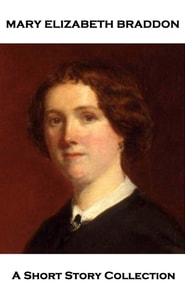 Mary Elizabeth Braddon - A Short Story Collection