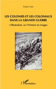Les colonies et les coloniaux dans la Grande Guerre