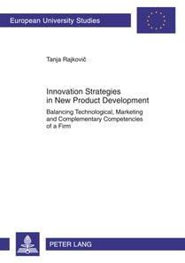 Innovation Strategies in New Product Development : Balancing Technological, Marketing and Complementary Competencies of a Firm