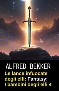 Le lance infuocate degli elfi: romanzo fantasy: I bambini degli elfi 4