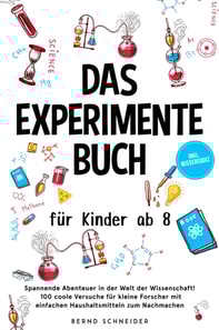 Das Experimente Buch für Kinder ab 8: Spannende Abenteuer in der Welt der Wissenschaft! 100 coole Versuche für kleine Forscher mit einfachen Haushaltsmitteln zum Nachmachen - inkl. Wissensquiz