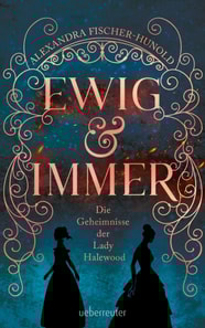 Ewig & Immer - Die Geheimnisse der Lady Halewood