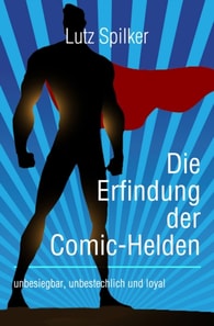 Die Erfindung der Comic-Helden