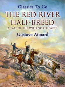 Red River Half-Breed: A Tale of the Wild North-West