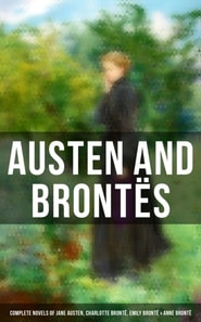 Austen and Brontes: Complete Novels of Jane Austen, Charlotte Bronte, Emily Bronte & Anne Bronte