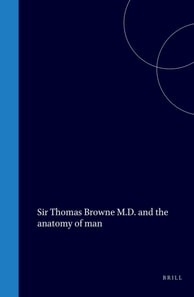 Sir Thomas Browne M.D. and the anatomy of man