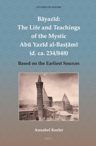 Bayazid: The Life and Teachings of the Mystic Abu Yazid al-Bastami (d. ca. 234/848)